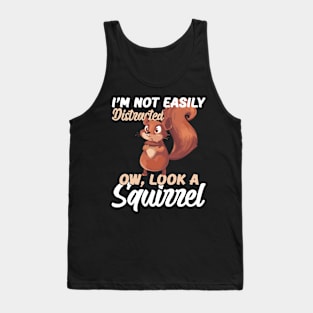 I'm Not easily Distracted, Ow Look A Squirrel Tank Top